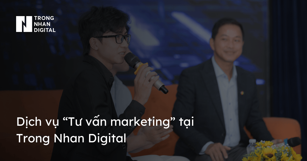 Dịch vụ “Tư vấn marketing” tại Trong Nhan Digital