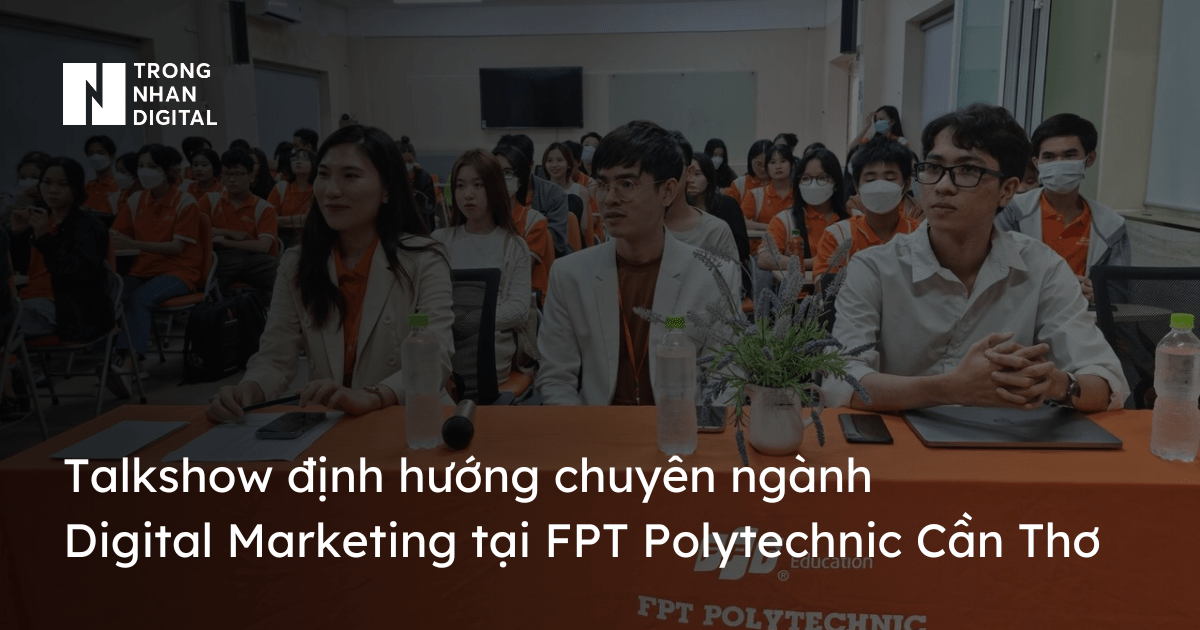 Talkshow định hướng chuyên ngành Digital Marketing tại FPT Polytechnic Cần Thơ