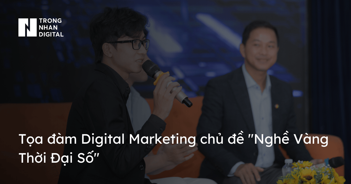 Tọa đàm Digital Marketing chủ đề Nghề Vàng Thời Đại Số