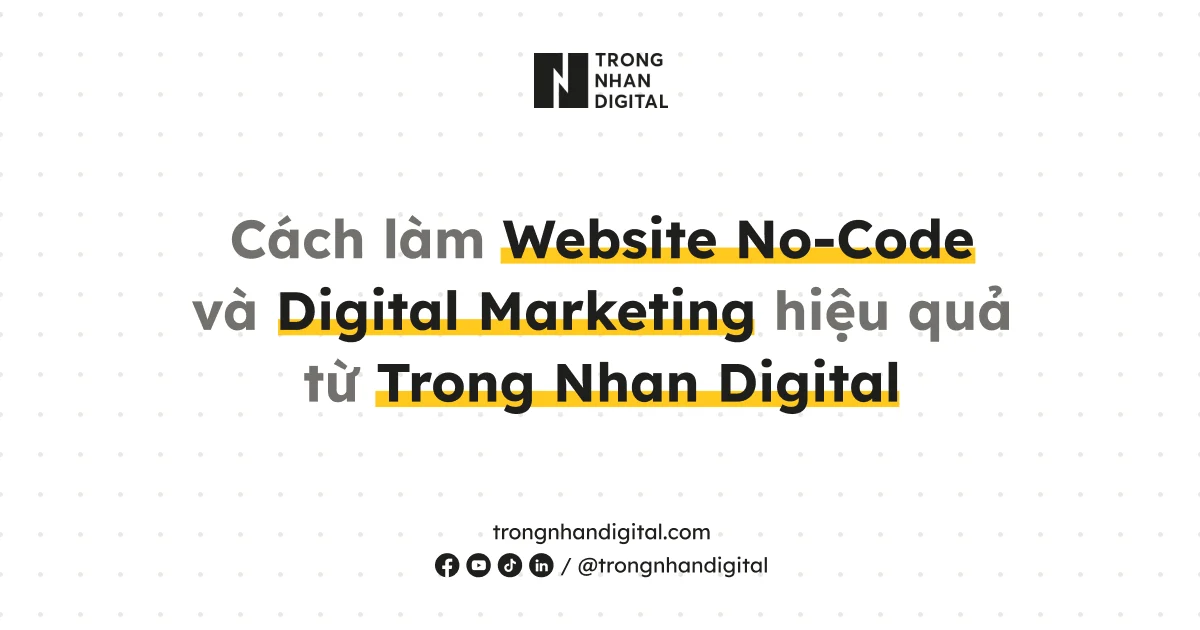 Trong Nhan Digital - Cách làm Website No-Code và Digital Marketing hiệu quả